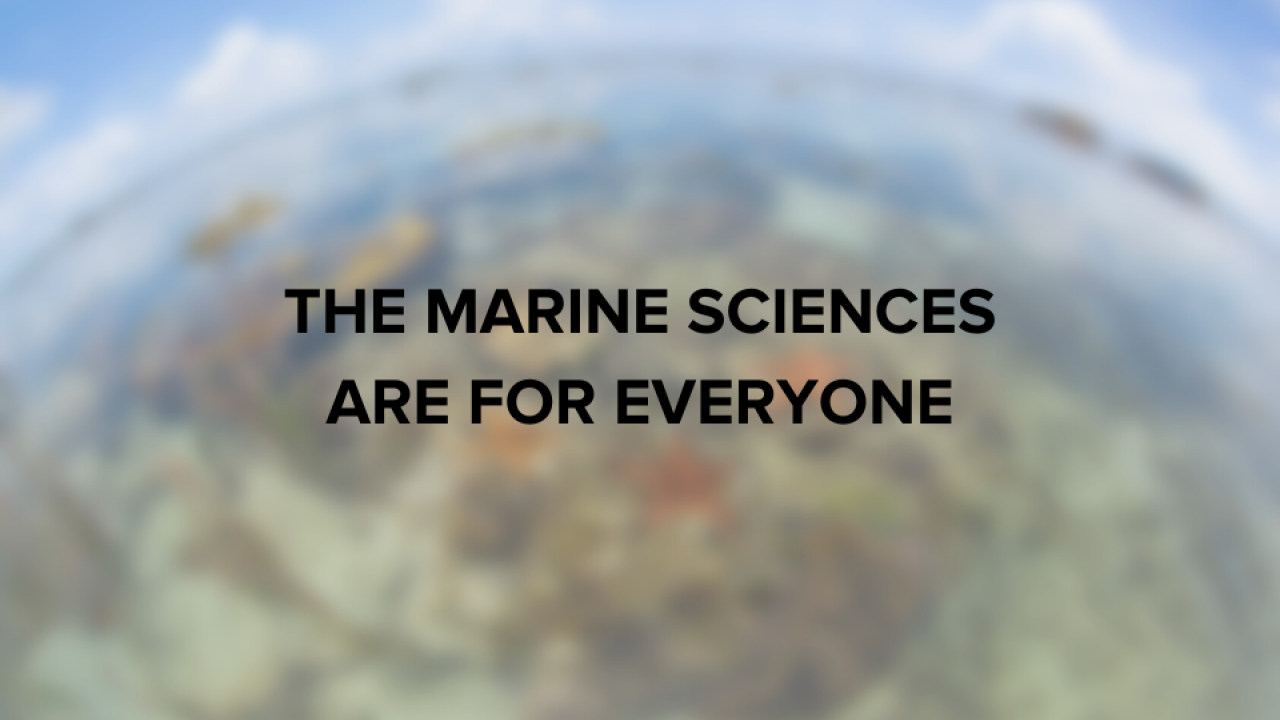 The Marine Sciences are for Everyone Coastal and Marine Sciences